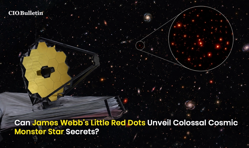 CIO Bulletin | James Webb’s little red dots deep space mystery